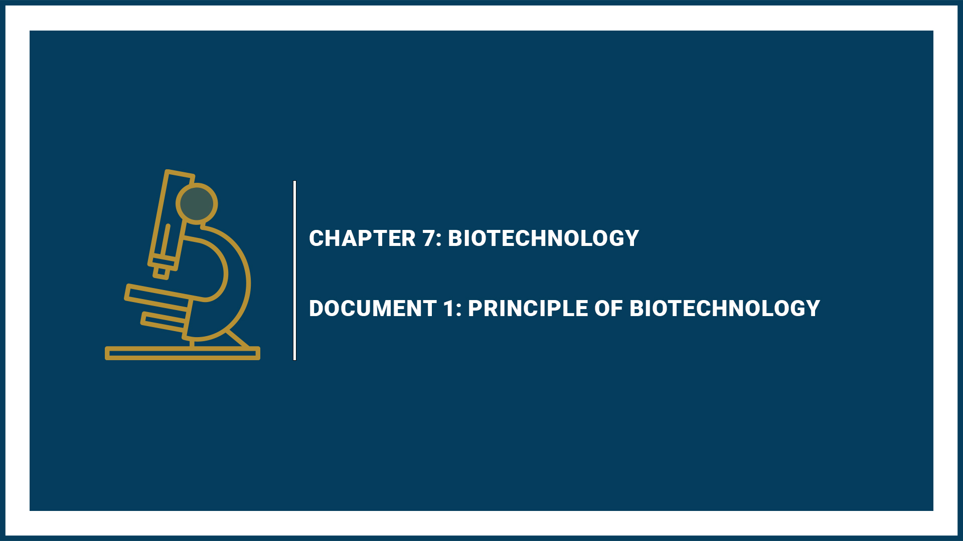 Chapter 7: Biotechnology - Document 1: Principle of Biotechnology